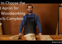 How to Choose the Right Apron for Your Woodworking Projects Complete Guide
