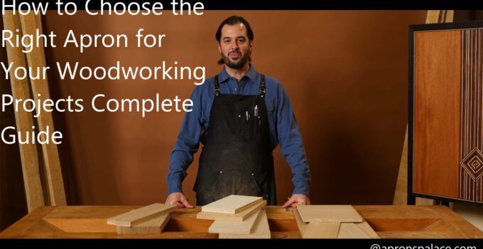 How to Choose the Right Apron for Your Woodworking Projects Complete Guide