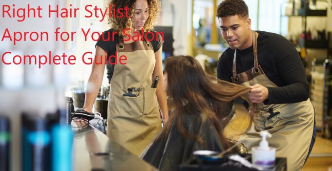 How to Choose the Right Hair Stylist Apron for Your Salon Complete Guide