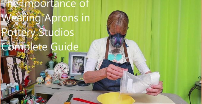 The Importance of Wearing Aprons in Pottery Studios Complete Guide