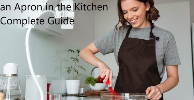 The Benefits of Wearing an Apron in the Kitchen Complete Guide