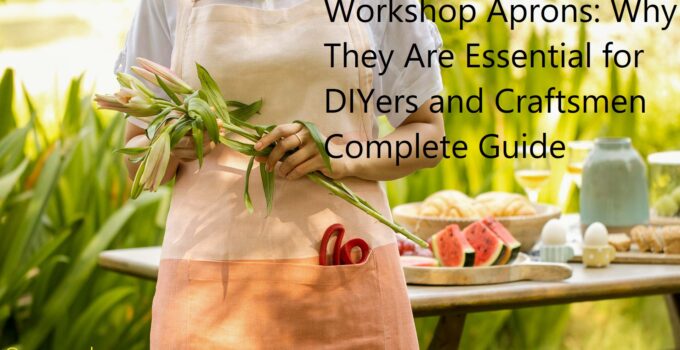 Workshop Aprons: Why They Are Essential for DIYers and Craftsmen Complete Guide